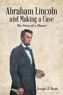 Abraham Lincoln a tvorba případu: Příběh mistra - Abraham Lincoln and Making a Case: The Story of a Master