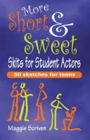 Více Krátké a milé scénky pro studentské herce: 50 (dalších) skečů pro teenagery - More Short & Sweet Skits for Student Actors: 50 (More) Sketches for Teens