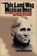 Tahle země byla kdysi mexická: Historie odporu ze severní Kalifornie - This Land Was Mexican Once: Histories of Resistance from Northern California