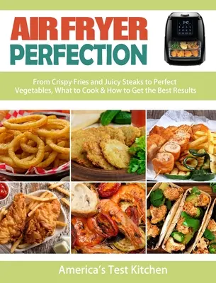 The Ultimate Air Fryer Cookbook: Snadné a chutné recepty pro začátečníky: 200 chutných, rychlých a snadných receptů z fritézy. - The Ultimate Air Fryer Cookbook: 200 Tasty, Quick And Easy Recipes For Beginners