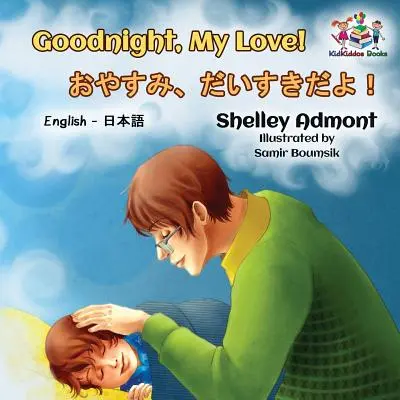 Dobrou noc, lásko moje! (Anglicko-japonská kniha pro děti): Miluju tě, miluju tě (anglicko-japonská kniha pro děti): Japonská dvojjazyčná kniha pro děti - Goodnight, My Love! (English Japanese Children's Book): Japanese Bilingual Book for Kids