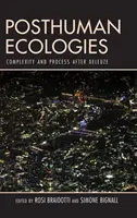 Posthumánní ekologie: Komplexnost a proces po Deleuzovi - Posthuman Ecologies: Complexity and Process After Deleuze