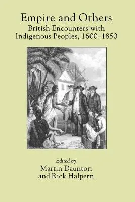 Impérium a ti druzí: Britská setkání s domorodým obyvatelstvem v letech 1600-1850 - Empire and Others: British Encounters with Indigenous Peoples, 1600-1850