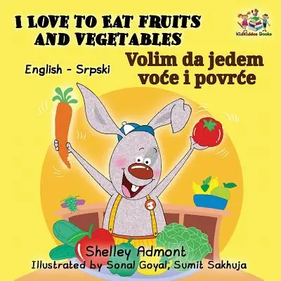 Rád jím ovoce a zeleninu (Anglicko-srbská dvojjazyčná kniha Latinská abeceda) - I Love to Eat Fruits and Vegetables (English Serbian Bilingual Book Latin alphabet)
