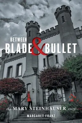 Mezi ostřím a kulkou: Příběh Mary Steinhauserové - Between Blade and Bullet: The Mary Steinhauser Story