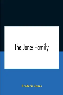 The Janes Family: Janesů, předka emigrantů z roku 1637, s rozšířeným popisem a stručnou historií. - The Janes Family: A Genealogy And Brief History Of The Descendants Of William Janes, The Emigrant Ancestor Of 1637, With An Extended Not