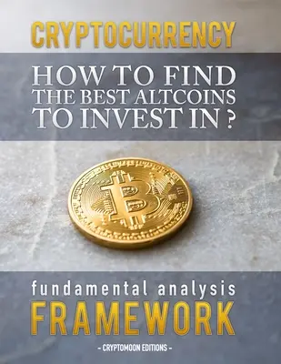 Kryptoměny: Jak najít nejlepší altcoiny k investování: Rámec fundamentální analýzy k nalezení příští mince x100 - Cryptocurrency: How to find the best altcoins to invest in: fundamental analysis framework to find the next x100 coin