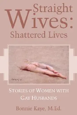 Přímé manželky: Zničené životy - Straight Wives: Shattered Lives