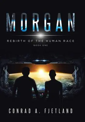 Morgana: Znovuzrození lidské rasy: Kniha první - Morgan: Rebirth of the Human Race: Book One