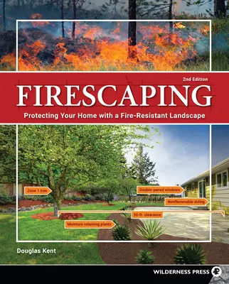 Firescaping: Ochrana vašeho domova pomocí požárně odolné krajiny (upravené vydání) - Firescaping: Protecting Your Home with a Fire-Resistant Landscape