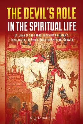 Úloha ďábla v duchovním životě: Jana od Kříže o zapojení satana do všech fází duchovního růstu. - The Devil's Role in the Spiritual Life: St. John of the Cross' Teaching on Satan's Involvement in Every Stage of Spiritual Growth