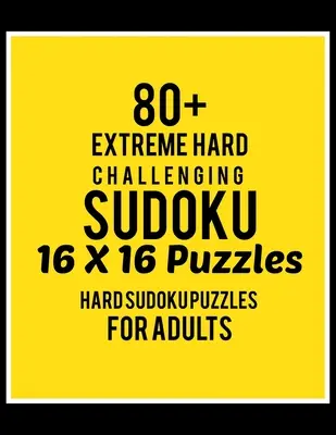 80+ extrémně náročných sudoku 16*16 hádanek: Sudoku: těžká úroveň pro dospělé - všech 16*16 těžkých 80+ sudoku - Sudoku Puzzle Books - Sudoku Puzzle Books Hard - 80+ Extreme Hard Challenging Sudoku 16*16 Puzzles: Hard Level for Adults - All 16*16 Hard 80+ Sudoku - Sudoku Puzzle Books - Sudoku Puzzle Books Hard
