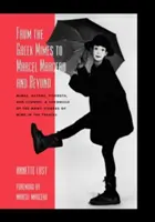 Od řeckých mimů k Marcelu Marceauovi a dál: Mimové, herci, pierrotové a klauni: A Chronicle of the Many Visages of Mime in the Theatre: A Chronicle of Many Visages of Mime in the Theatre (Kronika mnoha podob pantomimy v divadle) - From the Greek Mimes to Marcel Marceau and Beyond: Mimes, Actors, Pierrots and Clowns: A Chronicle of the Many Visages of Mime in the Theatre