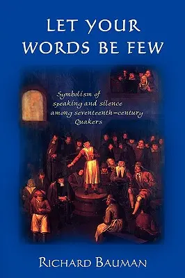 Ať je tvých slov málo: Symbolika mluvení a mlčení mezi kvakery sedmnáctého století - Let Your Words Be Few: Symbolism of Speaking and Silence Among Seventeenth-Century Quakers