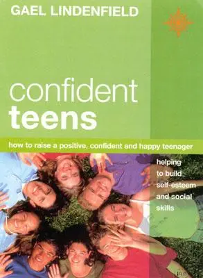 Confident Teens: Jak vychovat pozitivního, sebevědomého a šťastného teenagera: Jak vychovat pozitivního, sebevědomého a šťastného teenagera? - Confident Teens: How to Raise a Positive, Confident and Happy Teenager
