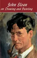 John Sloan o kreslení a malování - John Sloan on Drawing and Painting