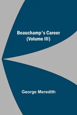 Beauchampova kariéra (III. díl) - Beauchamp's Career (Volume III)