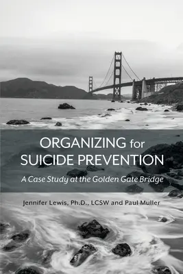 Organizace pro prevenci sebevražd: Případová studie na mostě Golden Gate - Organizing for Suicide Prevention: A Case Study at the Golden Gate Bridge