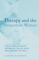 Terapie a žena po porodu: Poznámky k léčbě poporodní deprese pro lékaře a ženy, které vyhledávají jejich pomoc - Therapy and the Postpartum Woman: Notes on Healing Postpartum Depression for Clinicians and the Women Who Seek Their Help