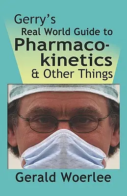 Gerryho průvodce skutečným světem farmakokinetiky a dalších věcí - Gerry's Real World Guide to Pharmacokinetics & Other Things