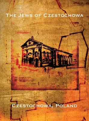 Čenstochovští Židé (Čenstochová, Polsko): Překlad knihy „Tshenstokhover Yidn““. - The Jews of Czestochowa (Czestochowa, Poland): Translation of Tshenstokhover Yidn