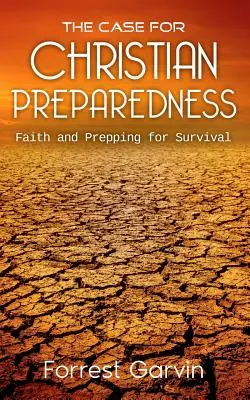 Případ pro křesťanskou připravenost - Víra a příprava na přežití - The Case for Christian Preparedness - Faith and Prepping for Survival