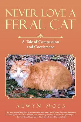 Nikdy nemiluj divokou kočku: Příběh o soucitu a soužití - Never Love a Feral Cat: A Tale of Compassion and Coexistence