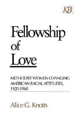 Společenství lásky: Metodistické ženy měnící americké rasové postoje, 1920-1968 - Fellowship of Love: Methodist Women Changing American Racial Attitudes, 1920-1968