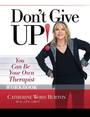 Nevzdávejte to! Pracovní sešit: Můžete být svým vlastním terapeutem - Don't Give Up! Workbook: You Can Be Your Own Therapist