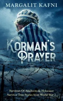 Kormanova modlitba: Pravdivé příběhy přeživších z 2. světové války a holocaustu - Korman's Prayer: Survivors Of Auschwitz & Holocaust Survivor True Stories from World War 2