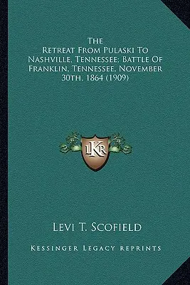 Ústup z Pulaského do Nashvillu v Tennessee; bitva Ústup z Pulaského do Nashvillu v Tennessee; bitva u Franklinu v Tennessee, listopad - The Retreat from Pulaski to Nashville, Tennessee; Battle of the Retreat from Pulaski to Nashville, Tennessee; Battle of Franklin, Tennessee, November