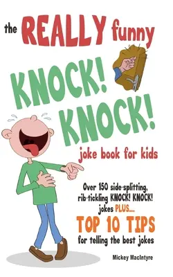 Opravdu vtipný KNOCK! KNOCK! Kniha vtipů pro děti: Více než 150 vtipů, které rozesmějí a potrápí žebra: KNOCK! KNOCK! vtipů. Plus 10 nejlepších tipů, jak vyprávět ty nejlepší vtipy. - The REALLY Funny KNOCK! KNOCK! Joke Book For Kids: Over 150 Side-splitting, Rib-tickling KNOCK! KNOCK! Jokes. Plus Top 10 Tips For Telling The Best Jo