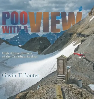 Poo With a View: Vysokohorské sráče kanadských Skalistých hor - Poo With a View: High Alpine Shitters of the Canadian Rockies