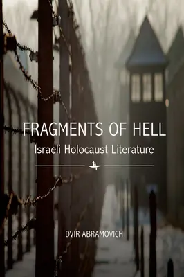 Střípky pekla: izraelská literatura o holocaustu - Fragments of Hell: Israeli Holocaust Literature