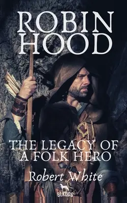 Robin Hood: Odkaz lidového hrdiny (Robin Hood: The Legacy of a Folk Hero) - Robin Hood: The Legacy of a Folk Hero
