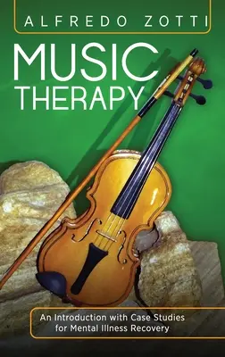 Muzikoterapie: Úvod do hudby: Případové studie pro zotavení z duševní nemoci - Music Therapy: An Introduction with Case Studies for Mental Illness Recovery