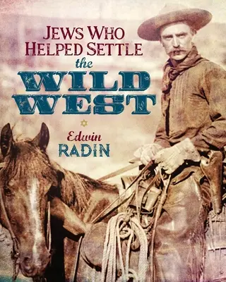 Židé, kteří pomáhali osídlit Divoký západ - Jews Who Helped Settle the Wild West