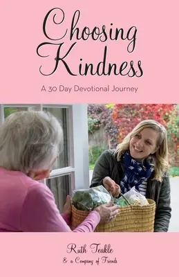 Volba laskavosti: Třicetidenní zbožné putování - Choosing Kindness: A 30 Day Devotional Journey
