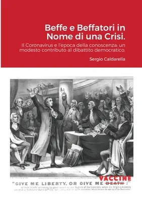 Beffe e Beffatori in Nome di una Crisi.: Il Coronavirus e l'epoca della conoscenza: un modesto contributo al dibattito democratico.