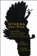 Athénina doktrína: Jak ženy (a muži, kteří myslí jako ony) ovládnou budoucnost - The Athena Doctrine: How Women (and the Men Who Think Like Them) Will Rule the Future
