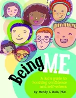 Být sám sebou: Průvodce pro děti, jak si zvýšit sebevědomí a sebeúctu - Being Me: A Kid's Guide to Boosting Confidence and Self-Esteem