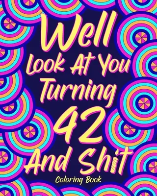 No podívejme se, jak ti táhne na 42 let a tak... - Well Look at You Turning 42 and Shit