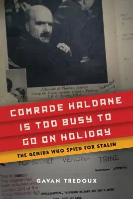 Soudruh Haldane je příliš zaneprázdněn na to, aby jel na dovolenou: Génius, který špehoval pro Stalina - Comrade Haldane Is Too Busy to Go on Holiday: The Genius Who Spied for Stalin