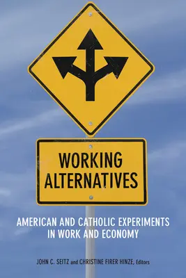 Pracovní alternativy: Americké a katolické experimenty s prací a ekonomikou - Working Alternatives: American and Catholic Experiments in Work and Economy