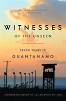 Svědkové neviditelného: Sedm let na Guantánamu - Witnesses of the Unseen: Seven Years in Guantanamo