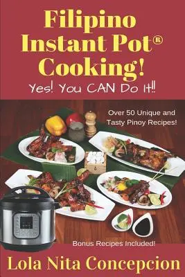 Filipino Instant Pot(R) Cooking!: Ano! MŮŽETE to zvládnout! - Filipino Instant Pot(R) Cooking!: Yes! You CAN do it!