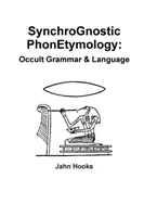 Synchrognostická fonetymologie: Okultní gramatika a jazyk - Synchrognostic Phonetymology: Occult Grammar & Language