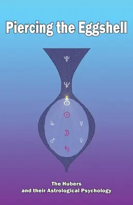 Proražení vaječné skořápky: Huberovi a jejich astrologická psychologie - Piercing the Eggshell: The Hubers and their Astrological Psychology