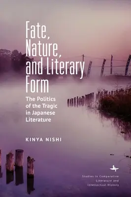 Osud, příroda a literární forma: Politika tragična v japonské literatuře - Fate, Nature, and Literary Form: The Politics of the Tragic in Japanese Literature