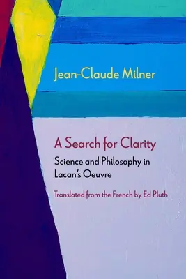 Hledání jasnosti: Věda a filozofie v Lacanově tvorbě - A Search for Clarity: Science and Philosophy in Lacan's Oeuvre